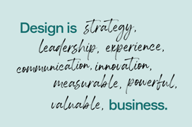 Text som säger att Design är strategi, ledarskap, kommunikation, innovation, mätbart, kraftfullt och värdefullt. Affär.