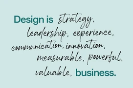 Text saying Design is strategy, leadership, communication, innovation, measurable, powerful and valuable. Business.