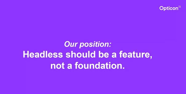 Position statement: headless should be a feature, not a foundation